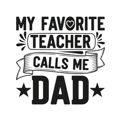 My favorite teacher calls me dad fathers day gift idea for dad vector