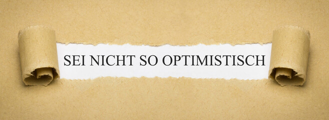 Sei nicht so optimistisch