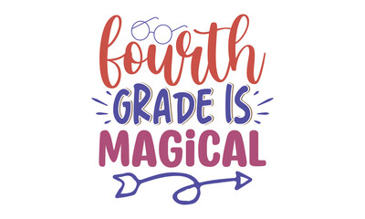 Fourth Grade Is Magical  Back To School T Shirt design, Vector file 