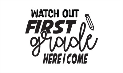 Watch Out First Grade Here I Come Back to school t shirt design, EPS File  