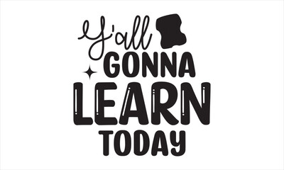 Y'all Gonna Learn Today Back To School t shirt design, Vector file 