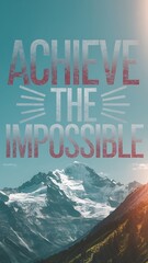 Art for Poster, Marketing, Advertising, Advertisement, with the Inscription "Achieve The Impossible", Abstract Image, Format 9:16 and 16:9
