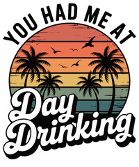Obraz premium You Had Me at Day Drinking PNG | Retro Sunset Palm Trees and Birds | Funny Summer Alcohol Quote Illustration for T-Shirts, Mugs, Stickers, Sublimation, Party Graphics, and DIY Craft Projects