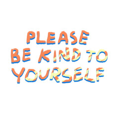 Please be kind to youresrlf