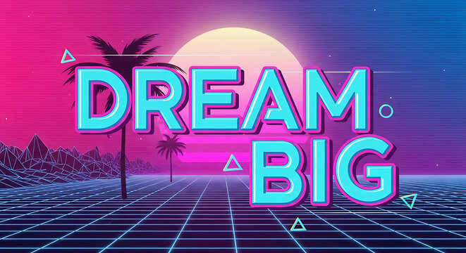 Retro-futuristic sunset landscape with "Dream Big" text overlay.