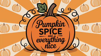 Cartoon Pumpkin with Pumpkin Spice and Everything Nice Message on Orange Striped Background