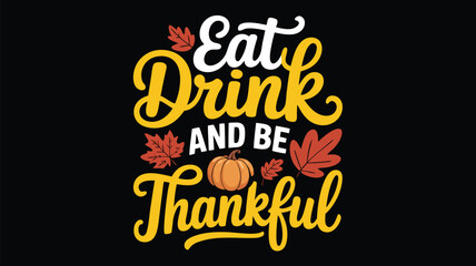 Eat, Drink, And Be Thankful Text With Autumn Leaves And Pumpkin Design