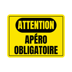 Panneau attention apéro obligatoire