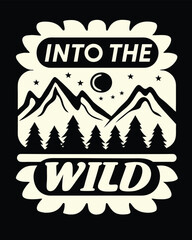 T-shirt Design of a Vintage Themed Outdoor Adventure Emblem Featuring Mountains Forest and Stars Text Reads Into the Wild Great for Apparel