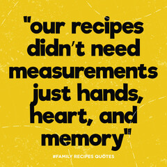 Family Recipes Quotes.Their recipes didn't need measurements just hands, heart, and memory Poster. Cuisine Quote Poster Template. Editable Family Recipes Quotes Background Vector Illustration