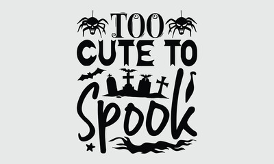 Too cute to spook- Stylish Halloween t-shirt design with hand-drawn lettering phrase, white background, calligraphy graphic for trendy holiday prints.