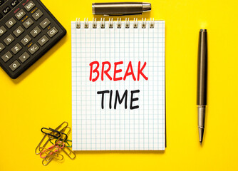Break time symbol. Concept word Break time on beautiful white note. Black calculator. Black pen. Beautiful yellow paper background. Business break time concept. Copy space.