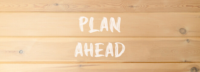 Plan ahead symbol. Concept word Plan ahead on beautiful wooden wall. Beautiful wooden wall...