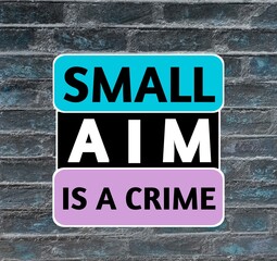 Obraz premium Small aim is a crime, motivational inspirational and positive design quote on bricks wall background. 