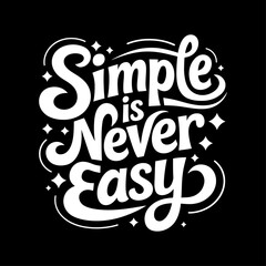 Inspirational "simple is never easy" typography design on a black background