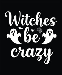 Witches be crazy halloween text with ghosts.