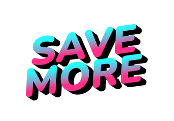 Bold, colorful text saying SAVE MORE in a gradient of pink and blue