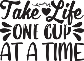 Take Life One Cup at a Time