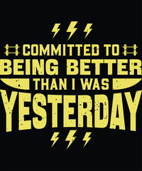 Committed To Being Better Than I Was Yesterday – Motivational Gym Workout Graphic Design, Fitness Quote T-Shirt, Gym Graphic Art, Unique Gym T-shirt Design, Workout Typography Vector, Gym Typography 