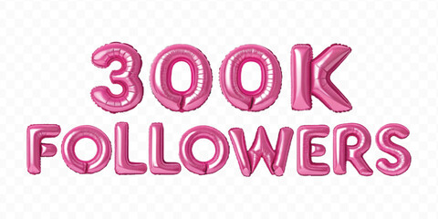 realistic 3d 300K FOLLOWERS typography text made by with different color foil balloons isolated on transparent background