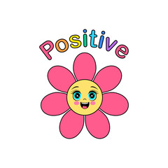Brightly smiling pink  flower with a Positive slogan in a multi colored font.