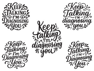 KEEP TALKING I'M DIAGNOSING YOU TYPOGRAPHY SILHOUETTE