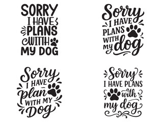  SORRY I HAVE PLANS WITH MY DOG TYPOGRAPHY SILHOUETTE