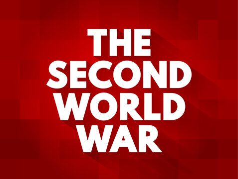 The Second World War - refers to the global conflict that took place from 1939 to 1945, involving most of the world&rsquo;s nations, including all major powers, text concept background