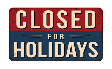 Closed for holidays vintage rusty metal sign