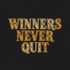 Vintage distressed text quote winners never quit on black background