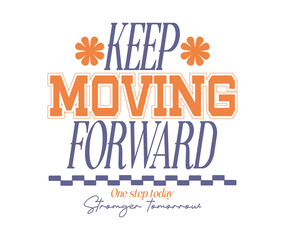 Keep moving forward, Running motivational typography vector, fitness inspirational quote poster, marathon training t-shirt design, athletic achievement graphic, sports endurance lettering