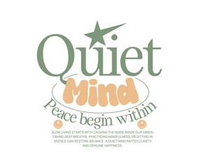 Fototapeta premium Quiet mind, Mindfulness and wellness typography, Slow living t-shirt design, Nature-inspired graphic illustration, Slow living poster graphic