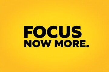 Focus Now More - Motivational Poster