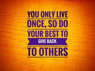  "Inspirational and motivational quote about life, kindness, and generosity. A reminder that we only live once, so do your best to give back, help others, and make a positive impact."