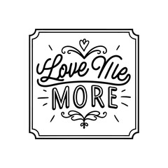 Handwritten love me more quote with decorative elements isolated on white background isolated on transparent background