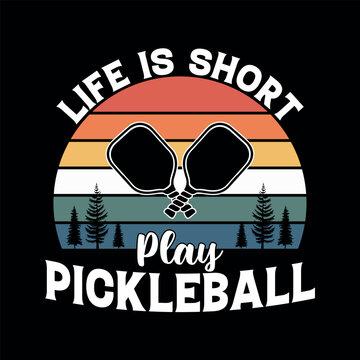 Pickelball: A dynamic graphic design showcasing the spirit of a good game, with the words' Life is short, play Pickelball' evoking excitement and motivation.