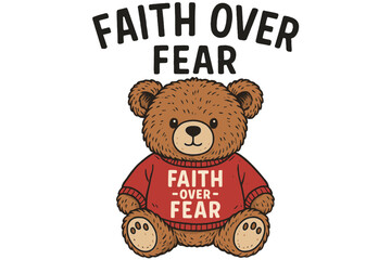 Cute teddy bear wearing faith over fear sweater with cheerful expression and warm colors