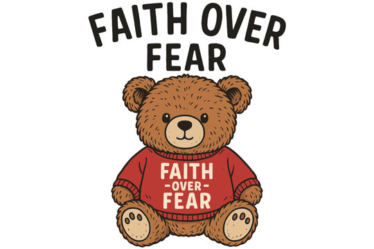 Naklejki Cute teddy bear wearing faith over fear sweater with cheerful expression and warm colors
