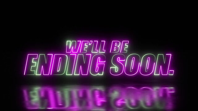 neon we'll be ending soon text in green and pink colour with live reflection on black background