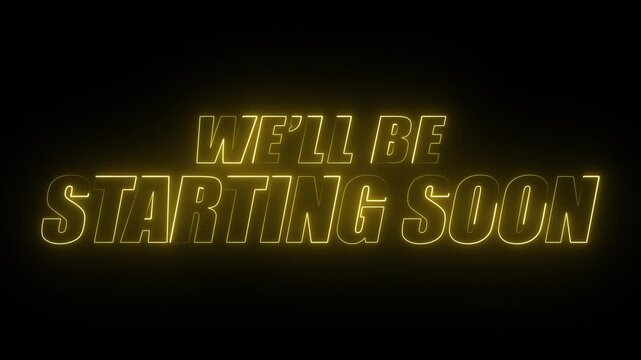 neon we'll be starting soon floating text in yellow colour on black background