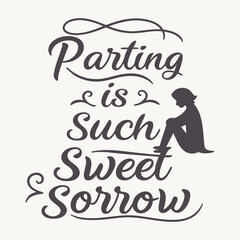 Elegant “Parting is such sweet sorrow” typography design, blending romance and melancholy with graceful lettering that captures the timeless beauty of Shakespeare’s words.
