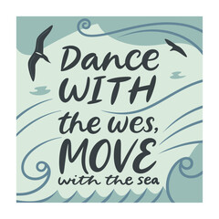 Elegant typography featuring the phrase “Dance with the waves, move with the sea,” capturing a calming ocean vibe, flowing movement, and coastal inspiration.
