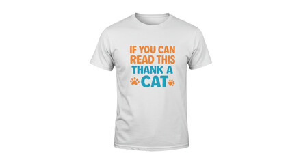 White t shirt with if you can read this thank a cat graphic humorous clothing design isolated on white background