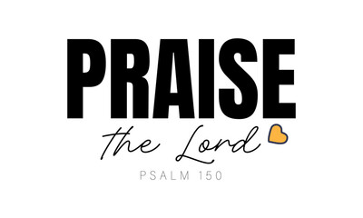 Praise the Lord. Biblical Phrase, Christian typography for banner, poster, photo overlay, apparel design