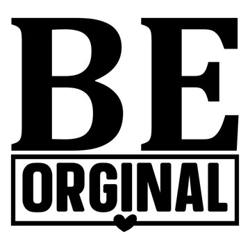 Be orginal