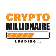 Crypto millionaire loading. Inspirational motivational t-shirt design. Vector illustration.