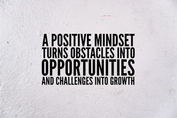 Inspirational and motivational words or quotes for success A positive mindset turns obstacles into opportunities and challenges into growth
