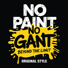 'No Paint No Gant, Beyond The Limit' motivational graffiti slogan. An energetic and original urban streetwear typography design vector illustration.