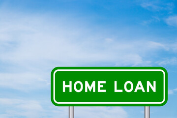 Green color transportation sign with word home loan on blue sky with white cloud background