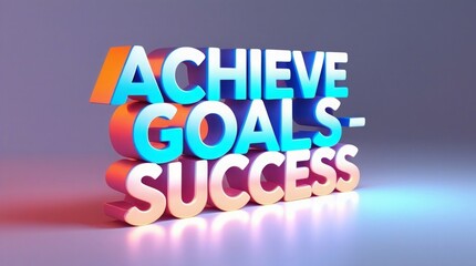  Motivational concept “Achieve Goals – Success” glowing in bold lettering, symbolizing ambition, progress, and determination